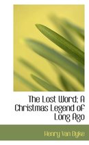 The Lost Word; A Christmas Legend of Long Ago