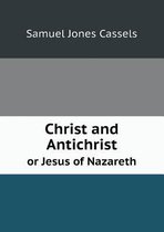 Christ and Antichrist or Jesus of Nazareth