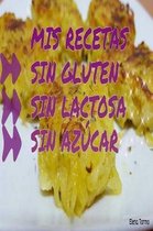 Mis Recetas Sin Gluten, Sin Lactosa, Sin Azucar