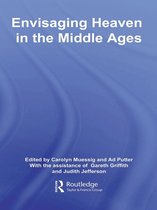 Routledge Studies in Medieval Religion and Culture - Envisaging Heaven in the Middle Ages