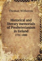 Historical and literary memorials of Presbyterianism in Ireland 1731-1800