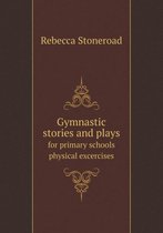 Gymnastic stories and plays for primary schools physical excercises
