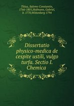 Dissertatio physico-medica de cespite ustili vulgo turfa Sectio 1. Chemica
