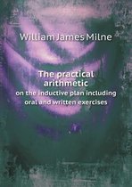 The Practical Arithmetic on the Inductive Plan Including Oral and Written Exercises