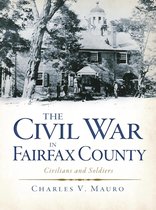 Civil War Series - The Civil War in Fairfax County: Civilians and Soldiers