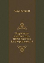 Preparatory exercises five-finger exercises for the piano op. 16