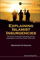 Imperial College Press Insurgency And Terrorism Series 3 - Explaining Islamist Insurgencies: The Case Of Al-jamaah Al-islamiyyah And The Radicalisation Of The Poso Conflict, 2000-2007