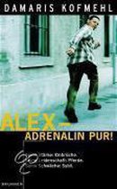 Alex, Adrenalin pur