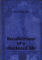 Recollections of a checkered life