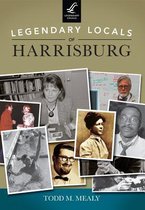 Legendary Locals of Harrisburg Pennsylvania