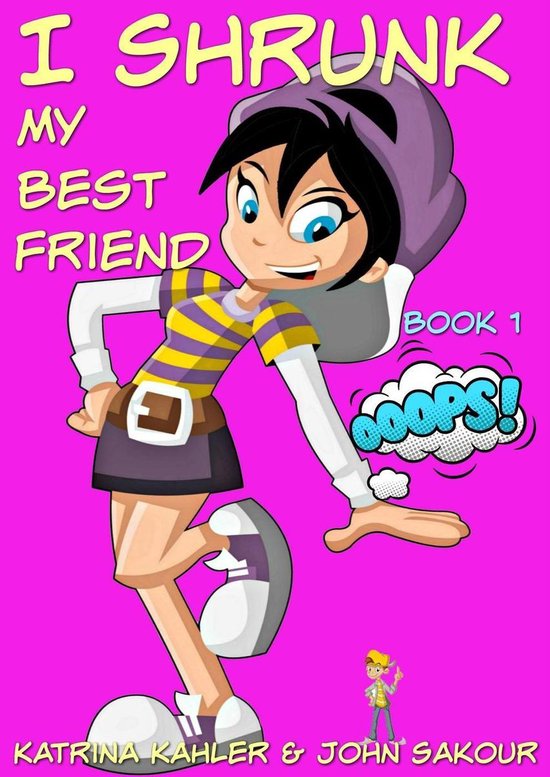 I Shrunk My Best Friend!- I Shrunk My Best Friend! - Book 1 - Ooops!