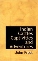 Indian Cattles Captivities and Adventures