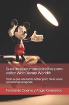 La Gu a de Viaje Imprescindible Para Visitar Walt Disney World(r)