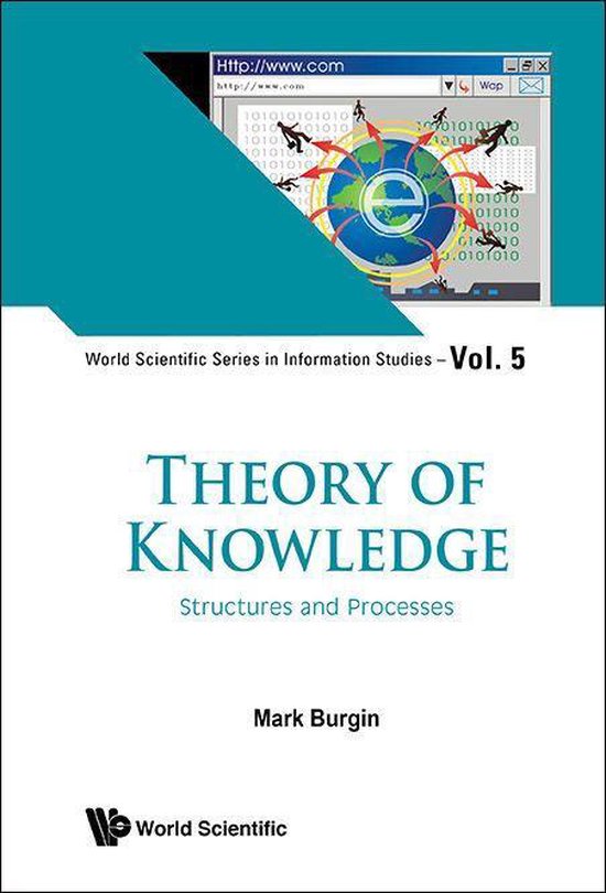 World Scientific Series In Information Studies 5 - Theory Of Knowledge: Structures And Processes