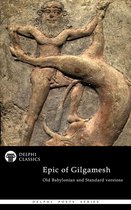 Delphi Poets Series 73 - The Epic of Gilgamesh - Old Babylonian and Standard versions (Illustrated)