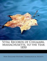 Vital Records of Chilmark, Massachusetts, to the Year 1850