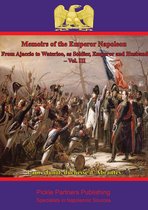 Memoirs Of The Emperor Napoleon – From Ajaccio To Waterloo, As Soldier, Emperor And Husband 3 - Memoirs Of The Emperor Napoleon – From Ajaccio To Waterloo, As Soldier, Emperor And Husband – Vol. III