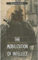 The Mobilization of Intellect - French Scholars & Writers During the Great War