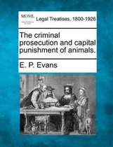 The Criminal Prosecution and Capital Punishment of Animals.