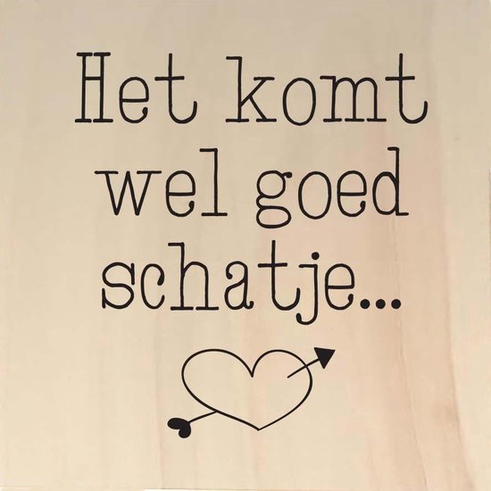 Houten ansichtkaart 15x15cm Het komt wel goed schatje 107015012016