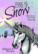 Under the Cover of Snow The Royal Unicorns Book One