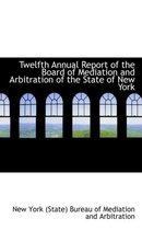 Twelfth Annual Report of the Board of Mediation and Arbitration of the State of New York