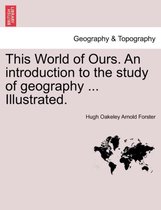 This World of Ours. an Introduction to the Study of Geography ... Illustrated.