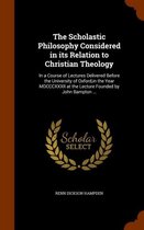 The Scholastic Philosophy Considered in Its Relation to Christian Theology