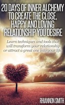 20 Days of Inner Alchemy to Create the Close, Happy and Loving Relationship You Desire