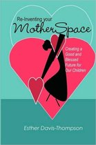 Re-Inventing Your MotherSpace