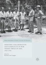 World Histories of Crime, Culture and Violence- Debating Collaboration and Complicity in War Crimes Trials in Asia, 1945-1956