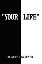 "Your Life"