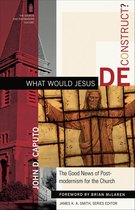 What Would Jesus Deconstruct?