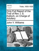 Only Full Report of the Trial of REV. I. S. Kalloch, on Charge of Adultery