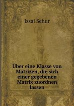 UEber eine Klasse von Matrizen, die sich einer gegebenen Matrix zuordnen lassen