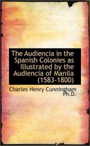 The Audiencia in the Spanish Colonies as Illustrated by the Audiencia of Manila (1583-1800)