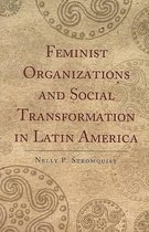 Feminist Organizations and Social Transformation in Latin America