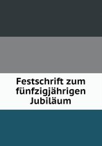 Festschrift zum funfzigjahrigen Jubilaum