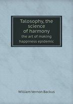 Talosophy, the science of harmony the art of making happiness epidemic