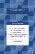 Palgrave Studies in Cyberpsychology - Feeling Present in the Physical World and in Computer-Mediated Environments