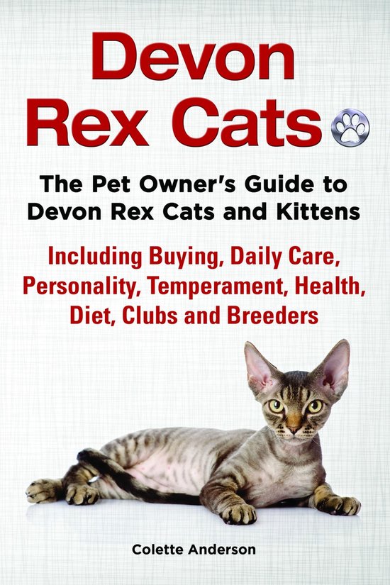 Devon Rex Cats The Pet Owner’s Guide to Devon Rex Cats and Kittens Including Buying, Daily Care, Personality, Temperament, Health, Diet, Clubs and Breeders