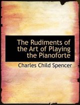 The Rudiments of the Art of Playing the Pianoforte