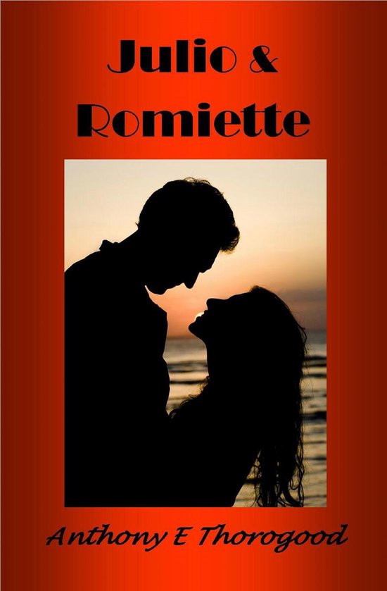 Julio & Romiette (ebook), Anthony E Thorogood 9781370008018 Boeken