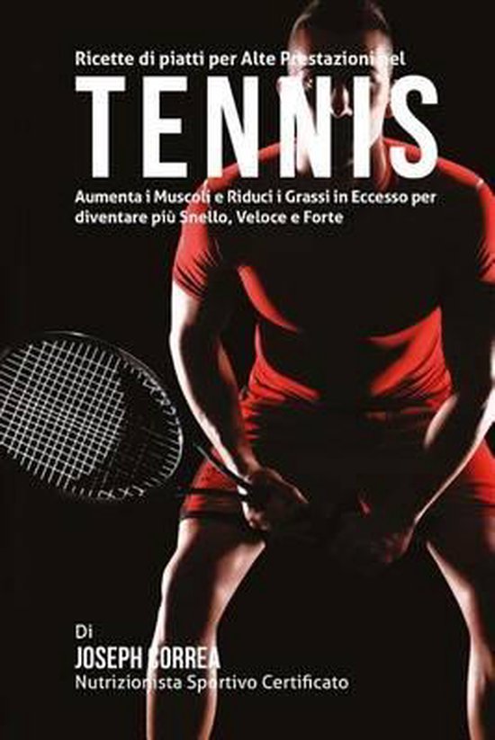 Ricette di piatti per Alte Prestazioni nel Tennis: Aumenta I ... - cover