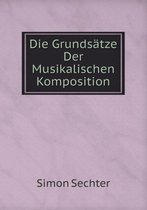 Die Grundsatze Der Musikalischen Komposition