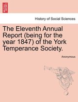 The Eleventh Annual Report (Being for the Year 1847) of the York Temperance Society.