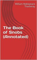 Annotated William Makepeace Thackeray - The Book of Snobs (Annotated)