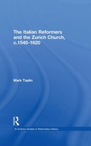 St Andrews Studies in Reformation History - The Italian Reformers and the Zurich Church, c.1540-1620