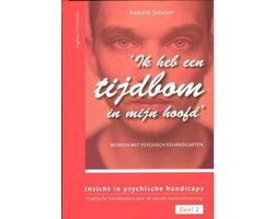 Inzicht in psychische handicaps 2 - 'Ik heb een tijdbom in mijn hoofd'