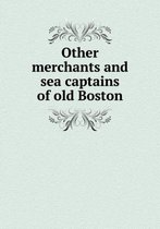 Other merchants and sea captains of old Boston